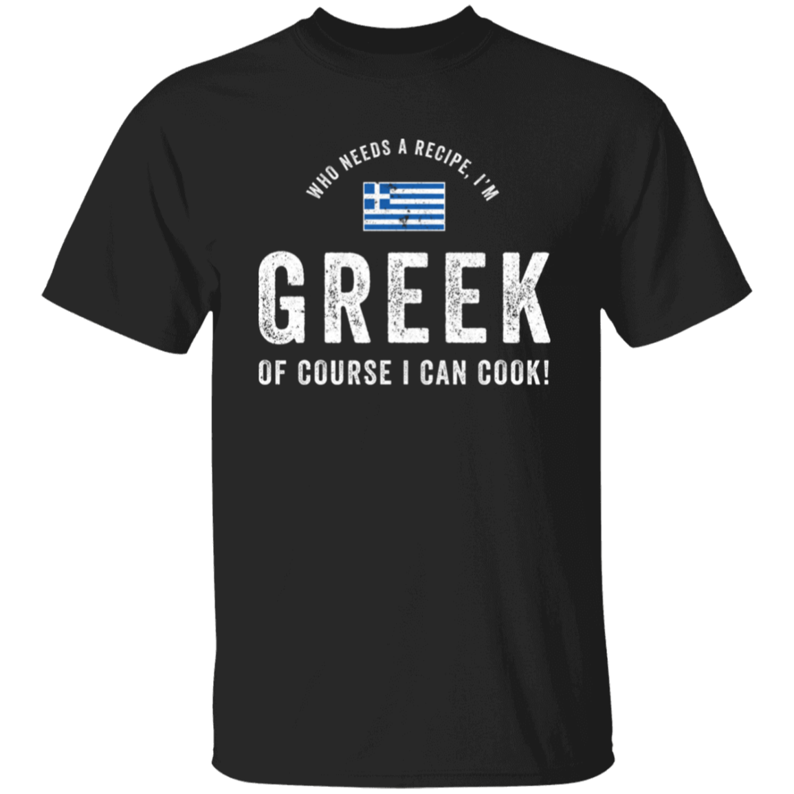Who Needs A Recipe, I'm GREEK T-Shirt – 225° Customs