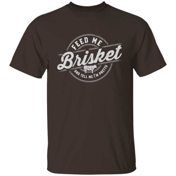 Feed Me Brisket & Tell Me I'm Pretty T-Shirt