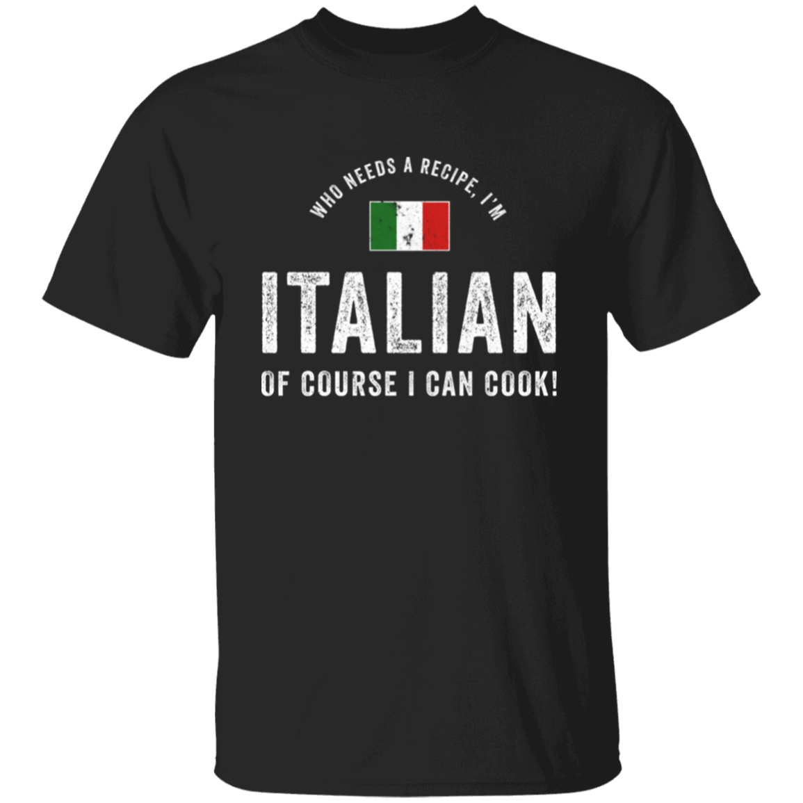 Who Needs A Recipe I'm Italian T-Shirt