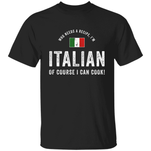 Who Needs A Recipe I'm Italian T-Shirt