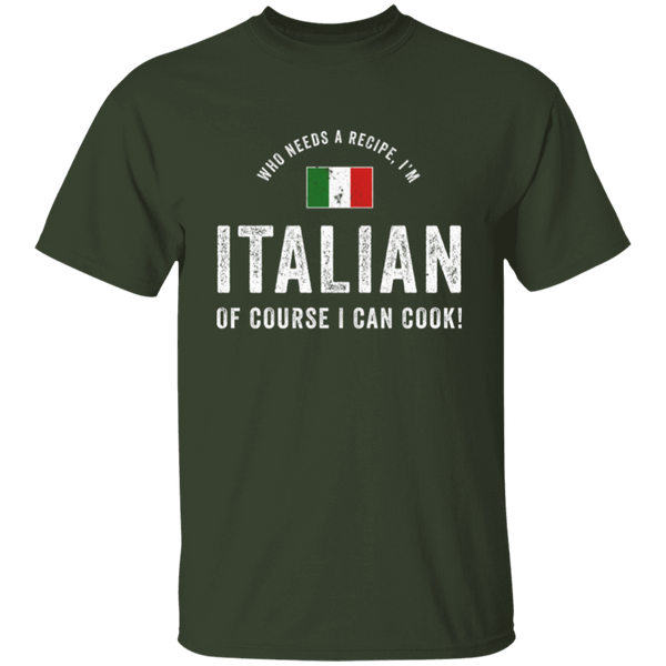 Who Needs A Recipe I'm Italian T-Shirt