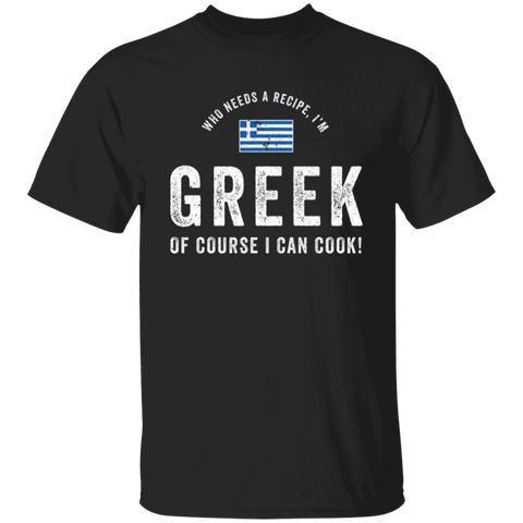 Who Needs A Recipe, I'm GREEK T-Shirt