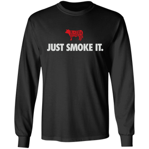 Just Smoke It. Long Sleeve T-Shirt