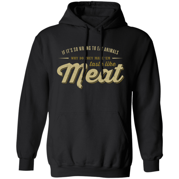 Why Do They Make 'em Taste Like Meat Pullover Hoodie