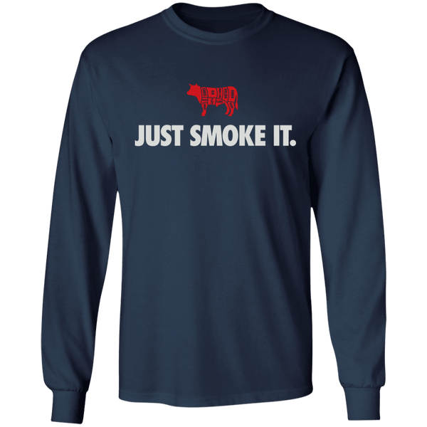 Just Smoke It. Long Sleeve T-Shirt